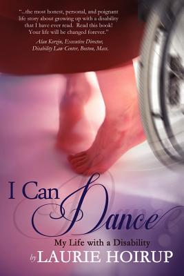I Can Dance: My Life with a Disability By Laurie Hoirup, Catherine Campisi (Foreword by) Cover Image