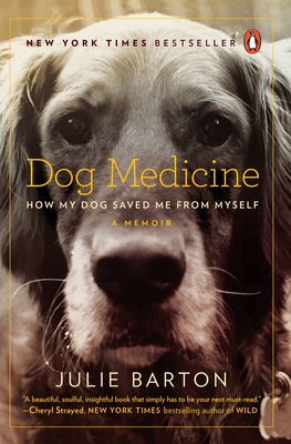 Dog Medicine: How My Dog Saved Me from Myself By Julie Barton Cover Image