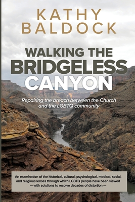 Walking the Bridgeless Canyon: Repairing the Breach between the Church and the LGBTQ Community By Kathy Baldock Cover Image