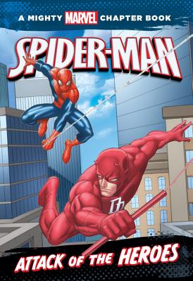 Spider-Man: Attack of the Heroes (A Mighty Marvel Chapter Book #1)