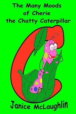 The Many Moods of Cherie the Chatty Caterpillar (Little Bug Adventures)
