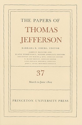The the Papers of Thomas Jefferson, Volume 37: 4 March to 30 June 1802 Cover Image