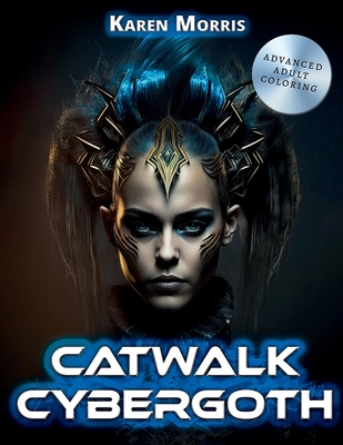 Catwalk Cybergoth: A Fashion Coloring Book For Adults And Teens