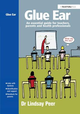 Glue Ear: An Essential Guide for Teachers, Parents and Health Professionals By Lindsay Peer Cover Image