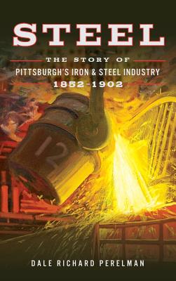 Steel: The Story of Pittsburgh's Iron and Steel Industry, 1852 1902 Cover Image