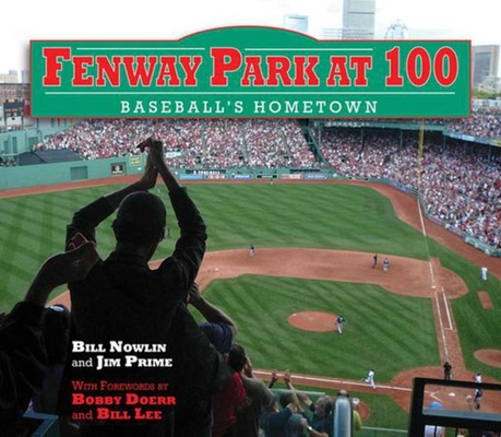Fenway Park at 100: Baseball's Hometown By Bill Nowlin, Jim Prime, Bobby Doerr (Foreword by) Cover Image
