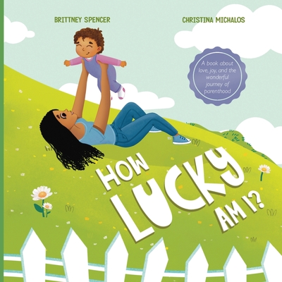 How Lucky Am I? By Brittney Spencer, Christina Michalos (Illustrator) Cover Image