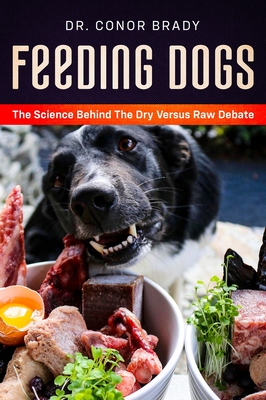 Feeding Dogs Dry Or Raw? The Science Behind The Debate By Conor Brady Cover Image
