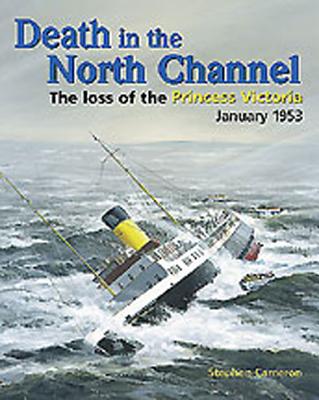 Death in the North Channel: The Loss of the Princess Victoria, January 1953 By Stephen Cameron Cover Image
