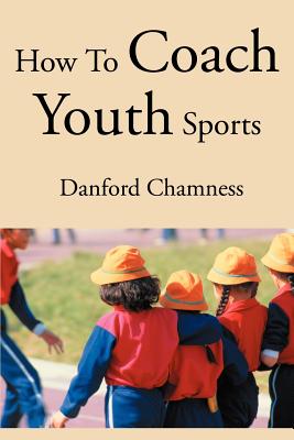 How to Coach Youth Sports By Danford Chamness Cover Image
