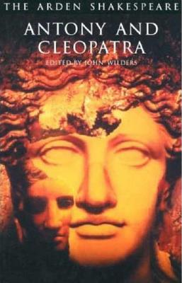 Antony and Cleopatra: Third Series (Arden Shakespeare Third #3) By William Shakespeare, John Wilders (Editor), Ann Thompson (Editor) Cover Image