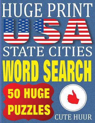 Huge Print USA State Cities Word Search: 50 Word Searches Extra Large Print to Challenge Your Brain (Huge Font Find a Word for Kids, Adults & Seniors By Cute Huur Cover Image