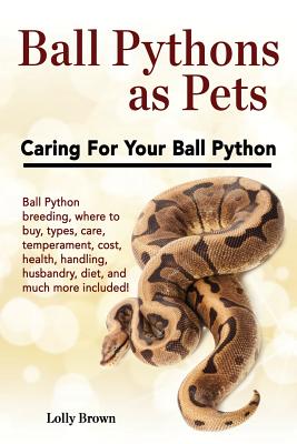 Ball Pythons as Pets: Ball Python breeding, where to buy, types, care, temperament, cost, health, handling, husbandry, diet, and much more i Cover Image