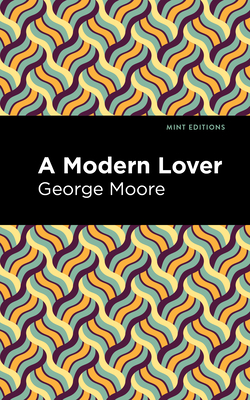A Modern Lover By George Moore, Mint Editions (Contribution by) Cover Image