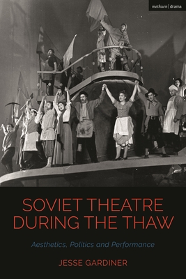 Soviet Theatre During the Thaw: Aesthetics, Politics and Performance (Cultural Histories of Theatre and Performance)