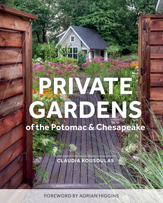 Private Gardens of the Potomac and Chesapeake: Washington, DC, Maryland, Northern Virginia By Claudia Kousoulas Cover Image
