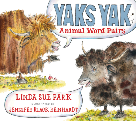Yaks Yak: Animal Word Pairs By Linda Sue Park, Jennifer Black Reinhardt (Illustrator) Cover Image