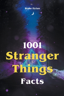 1001 Stranger Things Facts By Blake Dylan Cover Image