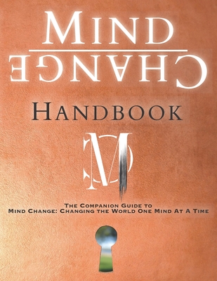 Mind Change Handbook: The Companion Guide to Mind Change: Changing the World One Mind At A Time Cover Image