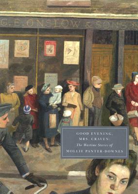 Good Evening, Mrs. Craven: The Wartime Stories of Mollie Panter-Downes (Persephone Classics)