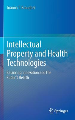Intellectual Property and Health Technologies: Balancing Innovation and the Public's Health Cover Image