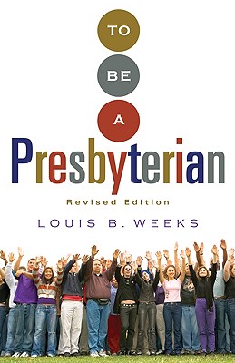 To Be a Presbyterian, Revised Edition By Louis B. Weeks Cover Image