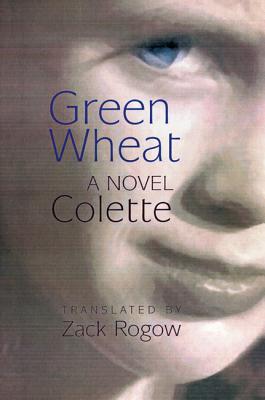 Green Wheat By Colette, Zack Rogow (Translator) Cover Image