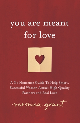 You Are Meant For Love: A No-Nonsense Guide To Help Smart, Successful Women  Attract High Quality Partners and Real Love (Paperback), Napa Bookmine