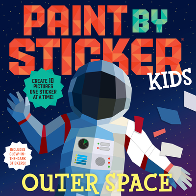 Paint by Sticker Kids: Outer Space: Create 10 Pictures One Sticker at a Time! Includes Glow-in-the-Dark Stickers Cover Image