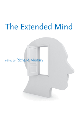 The Extended Mind (Life and Mind: Philosophical Issues in Biology and Psychology)