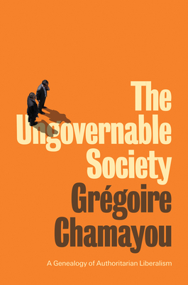 The Ungovernable Society: A Genealogy of Authoritarian Liberalism Cover Image