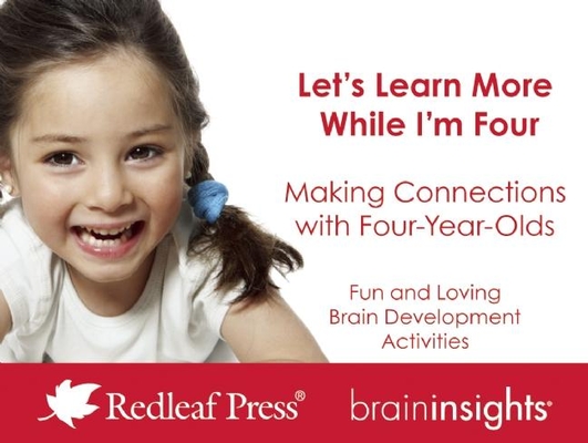 Let's Learn More While I'm Four: Making Connections with Four-Year-Olds (Brain Insights)