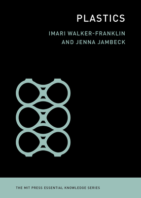 Plastics (The MIT Press Essential Knowledge series) By Imari Walker-Franklin, Jenna Jambeck Cover Image