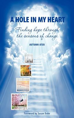 A Hole in My Heart - Finding Hope Through the Seasons of Change By Autumn Ater, Susan Duke (Foreword by), Connie Kouba (Designed by) Cover Image