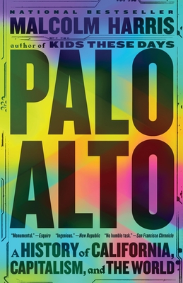 Palo Alto: A History of California, Capitalism, and the World By Malcolm Harris Cover Image