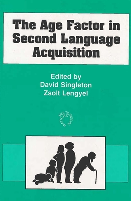 The Age Factor in Second Language Acquisition (Multilingual Matters) Cover Image