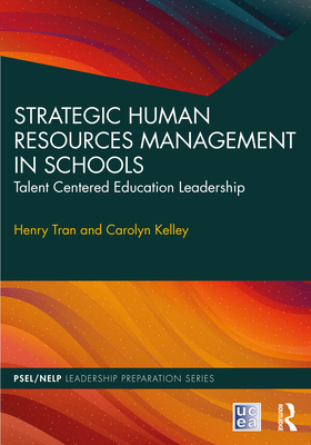 Strategic Human Resources Management in Schools: Talent-Centered Education Leadership (Psel/Nelp Leadership Preparation) By Henry Tran, Carolyn Kelley Cover Image