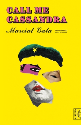 Call Me Cassandra: A Novel By Marcial Gala, Anna Kushner (Translated by) Cover Image