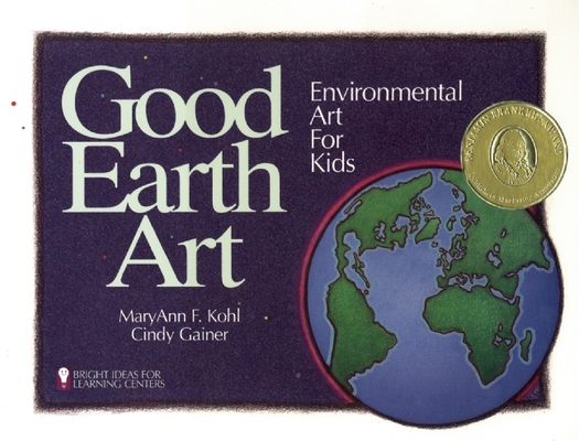 Good Earth Art: Environmental Art for Kids (Bright Ideas for Learning #2)