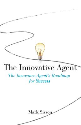 The Innovative Agent: The Insurance Agent's Roadmap for Success Cover Image