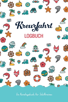 Kreuzfahrt Logbuch: Ein Reisetagebuch für Schiffsreisen, zum Ausfüllen und Selberschreiben By Rede Logbucher Cover Image