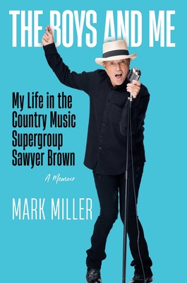 The Boys and Me: My Life in the Country Music Supergroup Sawyer Brown Cover Image