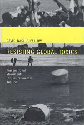 Resisting Global Toxics: Transnational Movements for Environmental Justice (Urban and Industrial Environments)