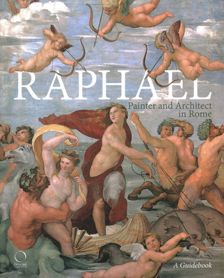 Raphael, Painter and Architect in Rome: Itineraries By Francesco Benelli, Silvia Ginzburg Cover Image