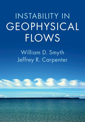 Instability in Geophysical Flows By William D. Smyth, Jeffrey R. Carpenter Cover Image