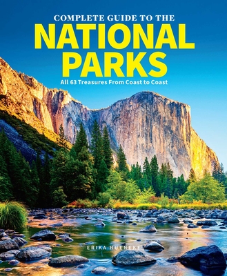 The Complete Guide to The National Parks (Updated Edition): All 64 Treasures From Coast to Coast By Erika Hueneke Cover Image