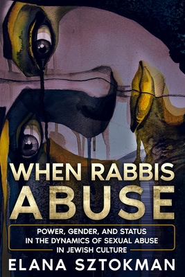 When Rabbis Abuse: Power, Gender, and Status in the Dynamics of Sexual Abuse in Jewish Culture Cover Image
