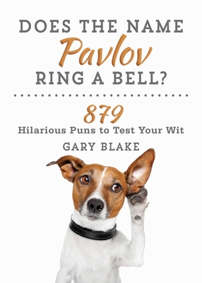 Does the Name Pavlov Ring a Bell?: 879 Hilarious Puns to Test Your Wit Cover Image