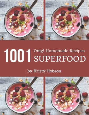OMG! 1001 Homemade Superfood Recipes: A Timeless Homemade Superfood Cookbook Cover Image