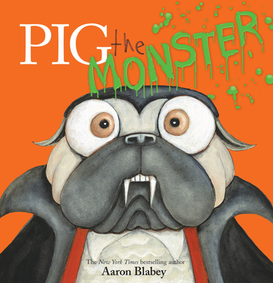 Pig the Monster (Pig the Pug) By Aaron Blabey, Aaron Blabey (Illustrator) Cover Image